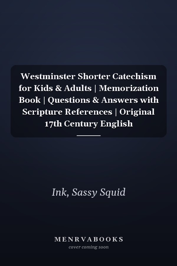 Westminster Shorter Catechism for Kids & Adults | Memorization Book | Questions & Answers with Scripture References | Original 17th Century English