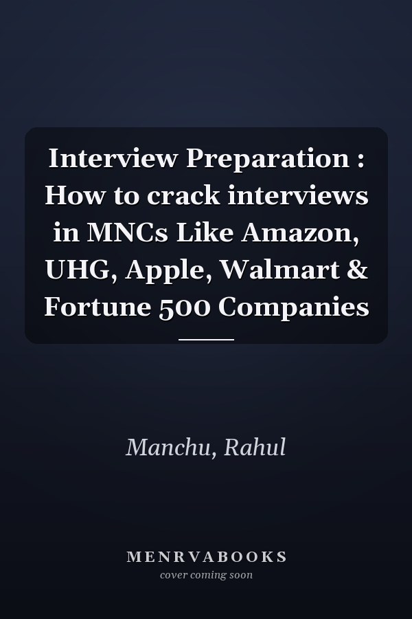 Interview Preparation : How to crack interviews in MNCs Like Amazon, UHG, Apple, Walmart & Fortune 500 Companies