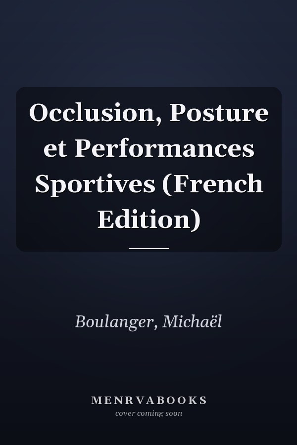 Occlusion, Posture et Performances Sportives (French Edition)