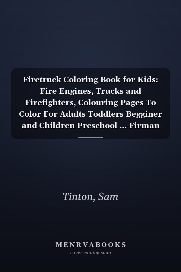 Firetruck Coloring Book for Kids: Fire Engines, Trucks and Firefighters, Colouring Pages To Color For Adults Toddlers Begginer and Children Preschool ... Firman Equipment Designs Features Vehicles