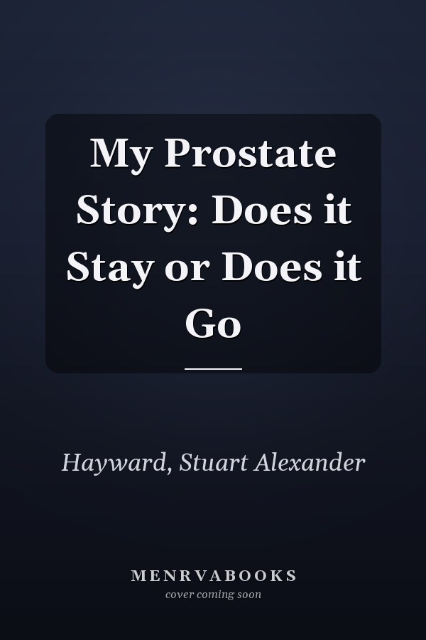 My Prostate Story: Does it Stay or Does it Go