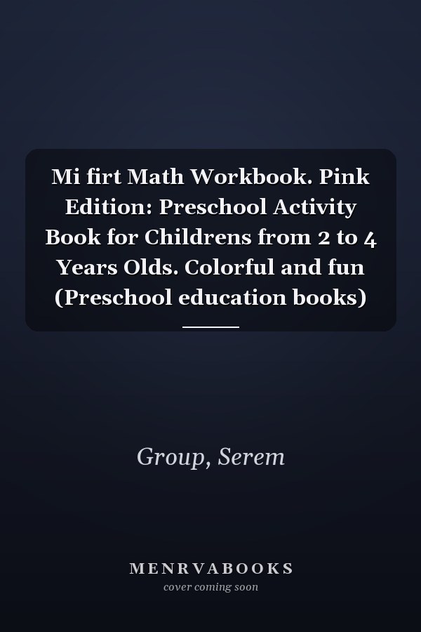 Mi firt Math Workbook. Pink Edition: Preschool Activity Book for Childrens from 2 to 4 Years Olds. Colorful and fun (Preschool education books)