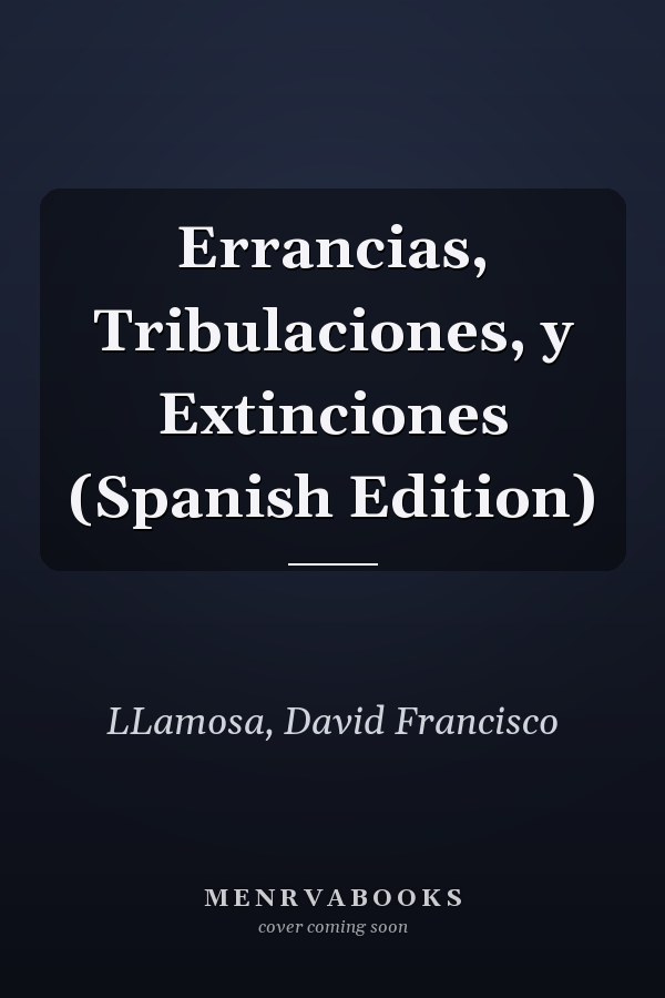 Errancias, Tribulaciones, y Extinciones (Spanish Edition)
