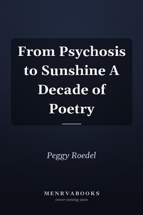From Psychosis to Sunshine A Decade of Poetry