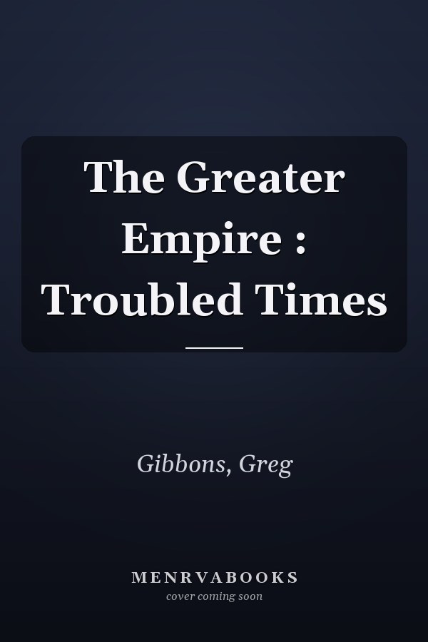 The Greater Empire : Troubled Times