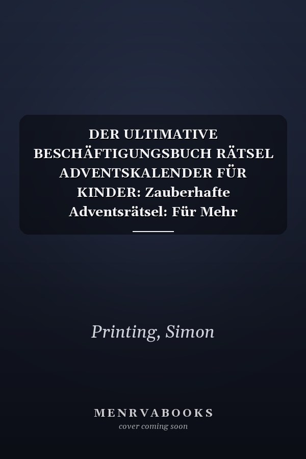 DER ULTIMATIVE BESCHÄFTIGUNGSBUCH RÄTSEL ADVENTSKALENDER FÜR KINDER: Zauberhafte Adventsrätsel: Für Mehr Selbstvertrauen Und Spaß In Der Weihnachtszeit (Geschenk für Kinder) (German Edition)