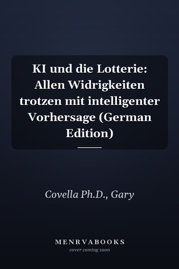 KI und die Lotterie: Allen Widrigkeiten trotzen mit intelligenter Vorhersage (German Edition)