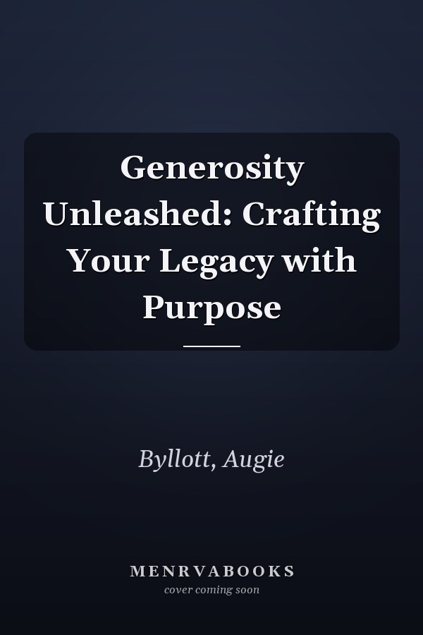 Generosity Unleashed: Crafting Your Legacy with Purpose