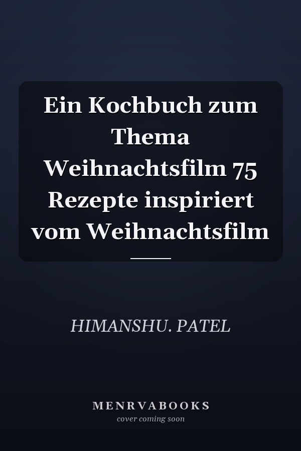 Ein Kochbuch zum Thema Weihnachtsfilm 75 Rezepte inspiriert vom Weihnachtsfilm
