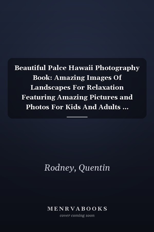 Beautiful Palce Hawaii Photography Book: Amazing Images Of Landscapes For Relaxation Featuring Amazing Pictures and Photos For Kids And Adults ... Birthday, Christmas Gifts Idea For All Ages