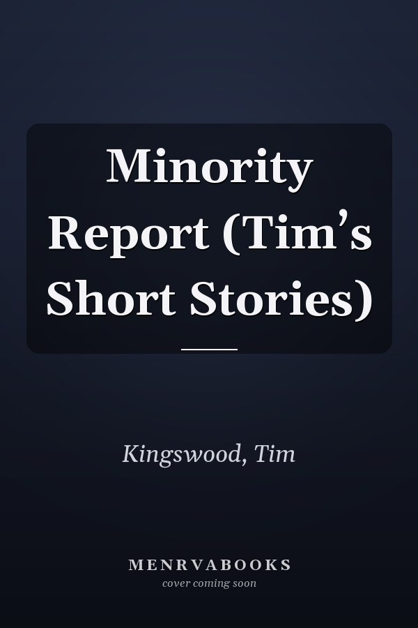 Minority Report (Tim’s Short Stories)