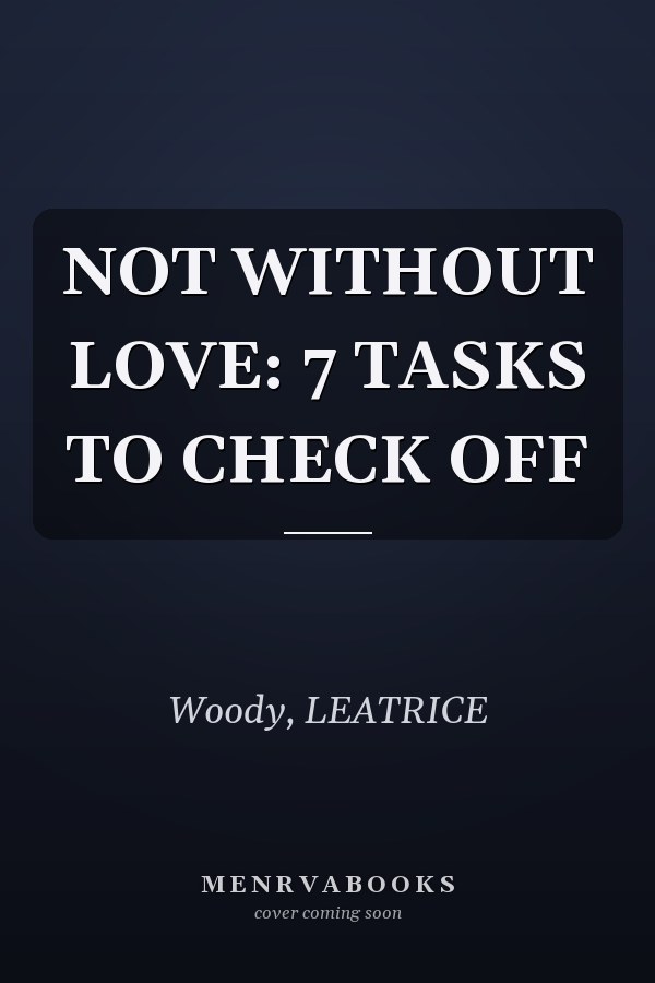 NOT WITHOUT LOVE: 7 TASKS TO CHECK OFF