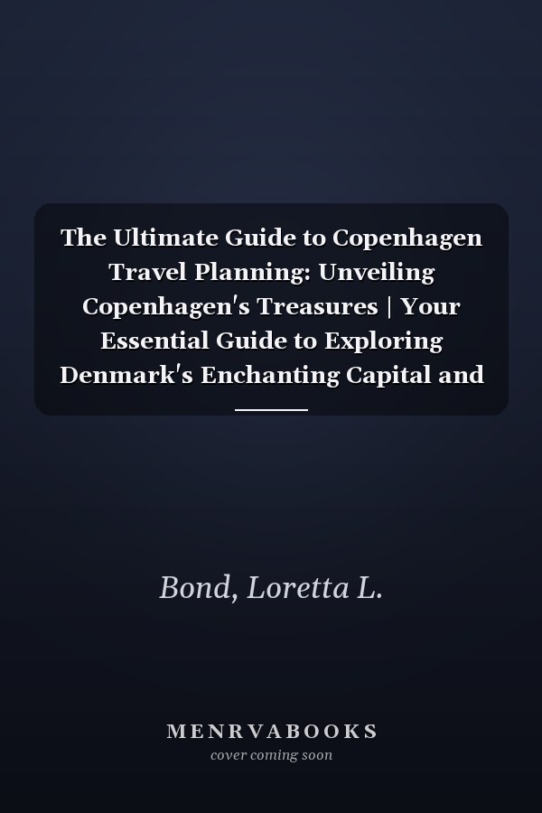 The Ultimate Guide to Copenhagen Travel Planning: Unveiling Copenhagen's Treasures | Your Essential Guide to Exploring Denmark's Enchanting Capital and Creating Unforgettable Memories