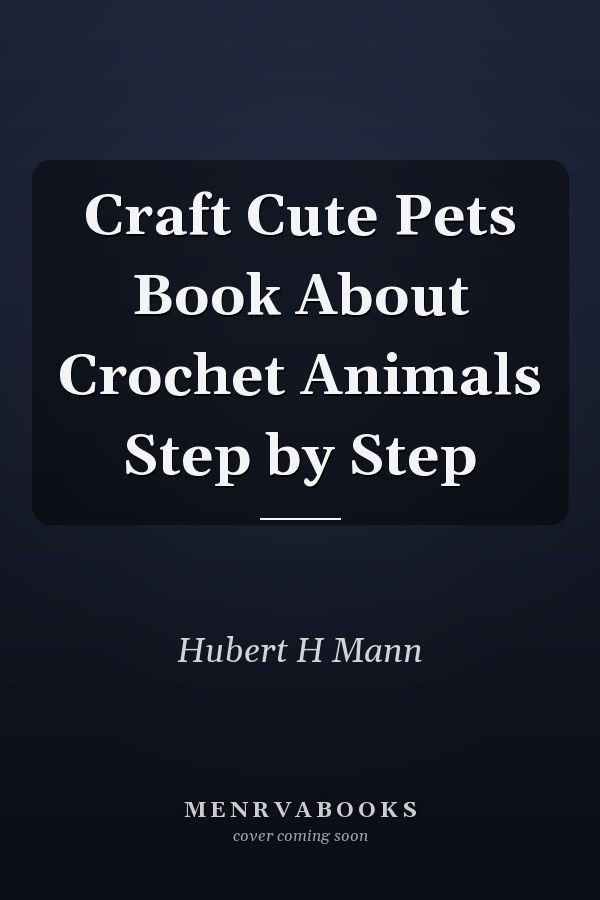 Craft Cute Pets Book About Crochet Animals Step by Step