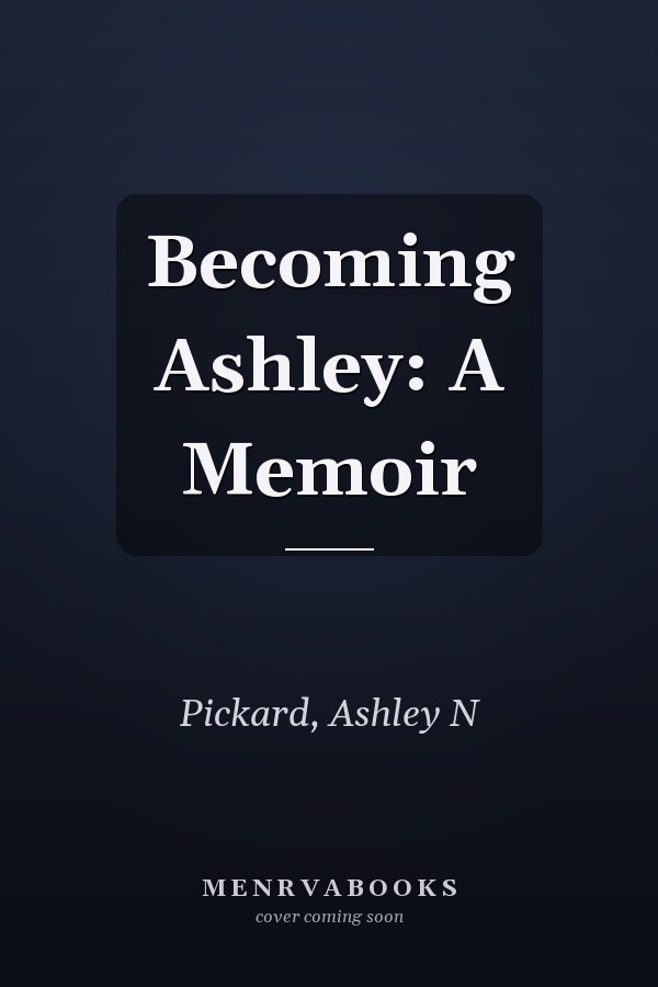 Becoming Ashley: A Memoir