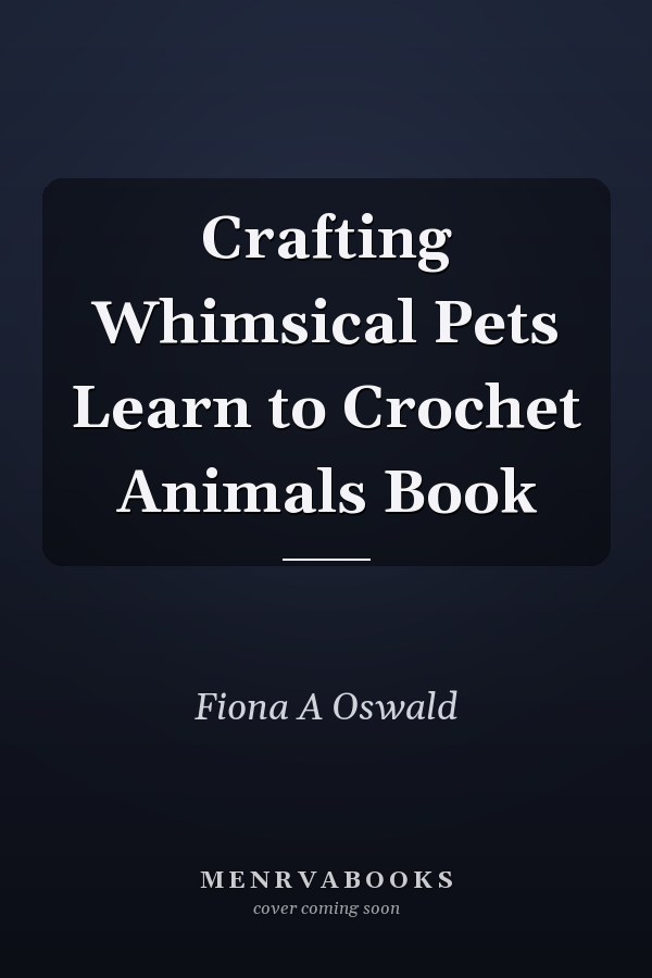 Crafting Whimsical Pets Learn to Crochet Animals Book