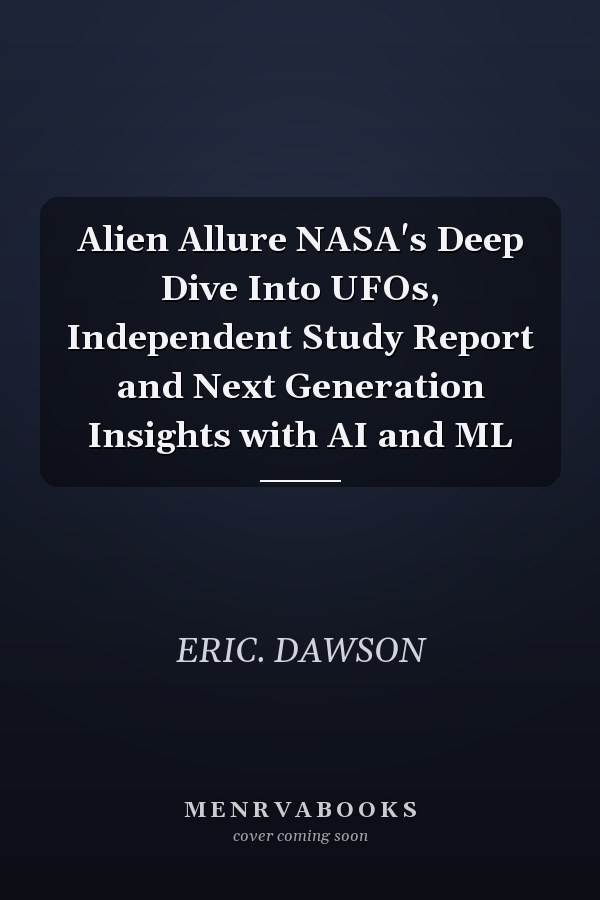 Alien Allure NASA's Deep Dive Into UFOs, Independent Study Report and Next Generation Insights with AI and ML
