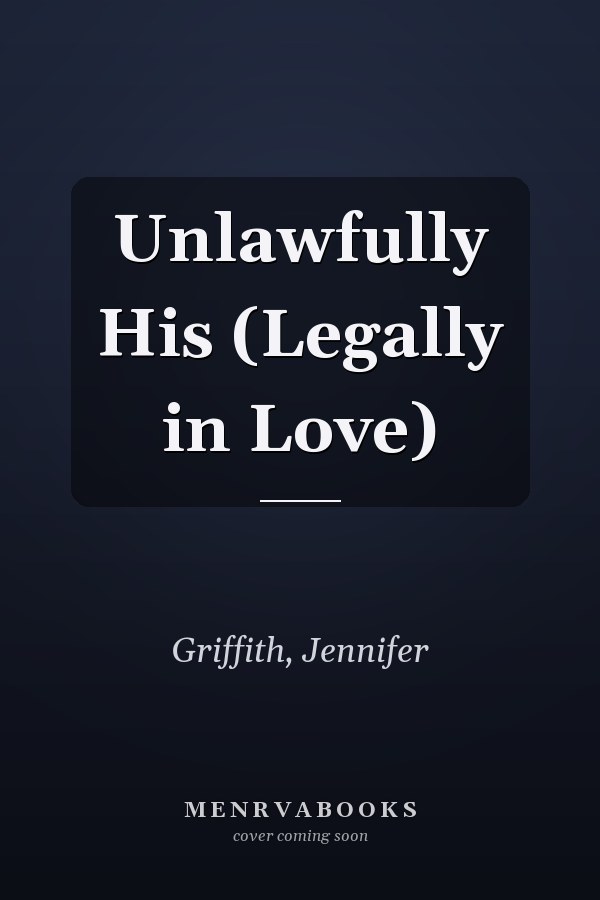 Unlawfully His (Legally in Love)