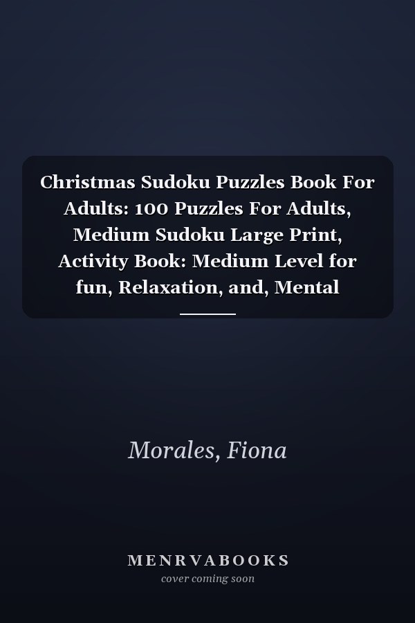 Christmas Sudoku Puzzles Book For Adults: 100 Puzzles For Adults, Medium Sudoku Large Print, Activity Book: Medium Level for fun, Relaxation, and, Mental Fitness. Sudoku Puzzle Book Game