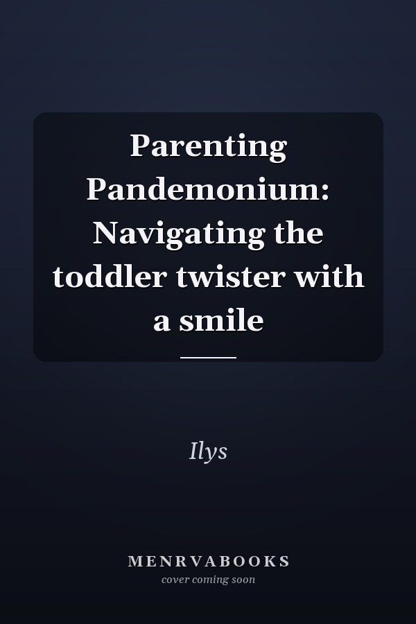 Parenting Pandemonium: Navigating the toddler twister with a smile