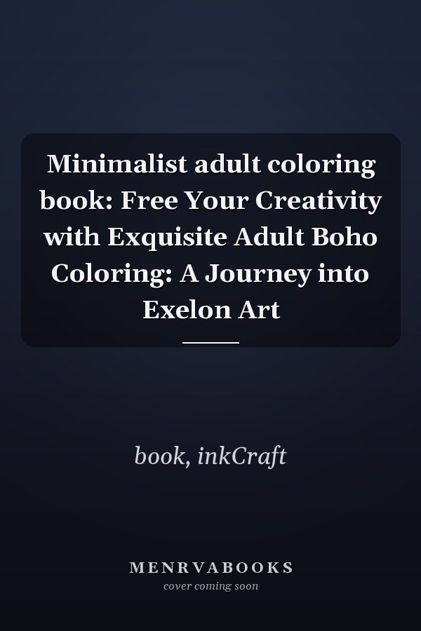 Minimalist adult coloring book: Free Your Creativity with Exquisite Adult Boho Coloring: A Journey into Exelon Art