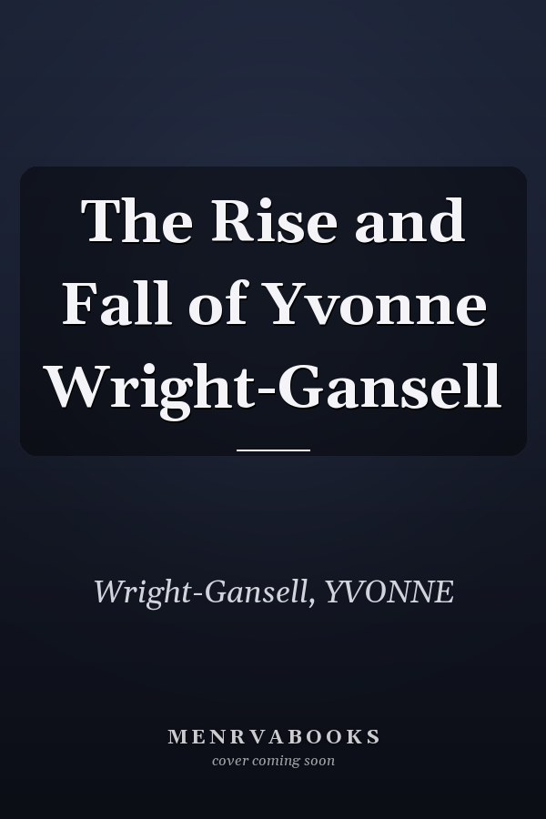 The Rise and Fall of Yvonne Wright-Gansell