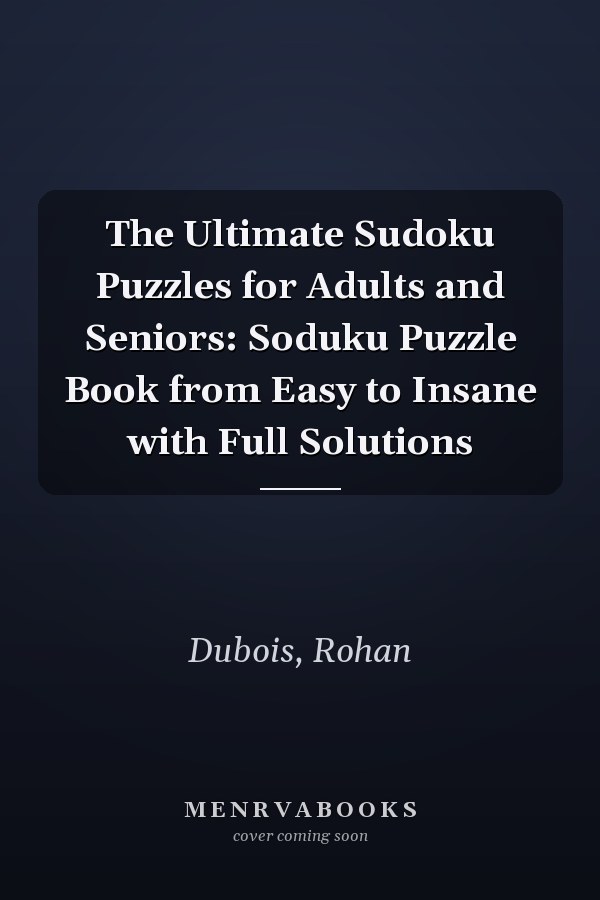 The Ultimate Sudoku Puzzles for Adults and Seniors: Soduku Puzzle Book from Easy to Insane with Full Solutions