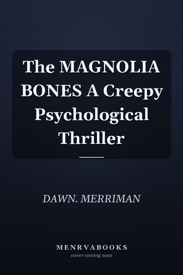 The MAGNOLIA BONES A Creepy Psychological Thriller