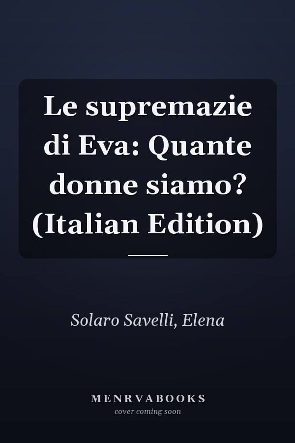 Le supremazie di Eva: Quante donne siamo? (Italian Edition)