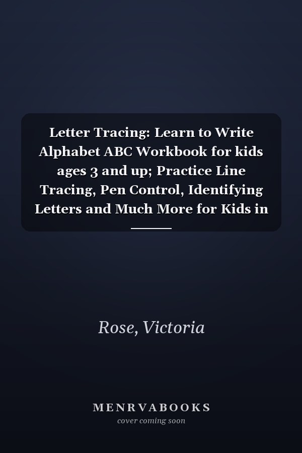 Letter Tracing: Learn to Write Alphabet ABC Workbook for kids ages 3 and up; Practice Line Tracing, Pen Control, Identifying Letters and Much More for Kids in Preschool and Kindergarten.