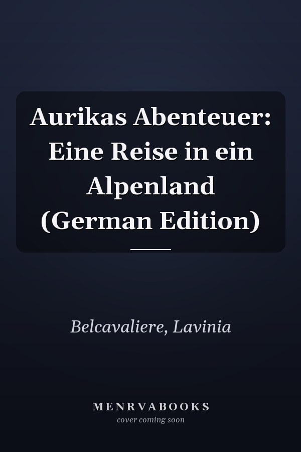 Aurikas Abenteuer: Eine Reise in ein Alpenland (German Edition)