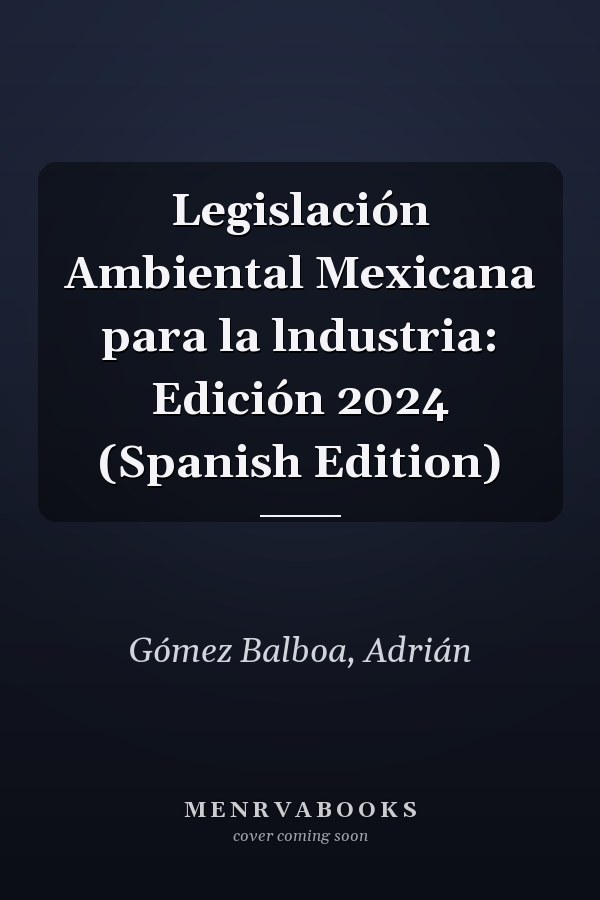 Legislación Ambiental Mexicana para la lndustria: Edición 2024 (Spanish Edition)