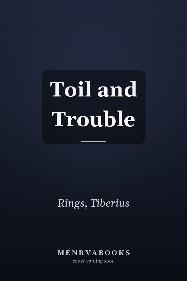 Toil and Trouble