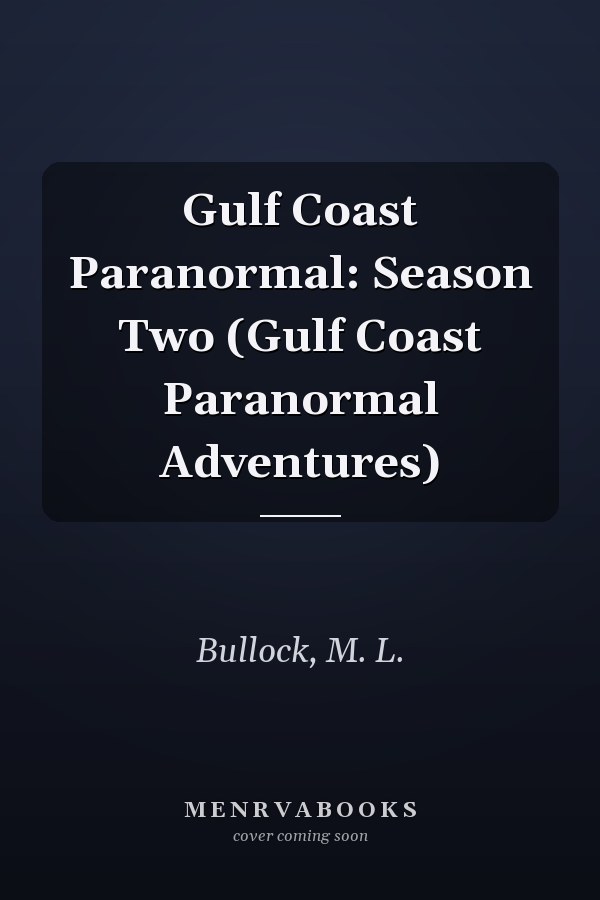 Gulf Coast Paranormal: Season Two (Gulf Coast Paranormal Adventures)