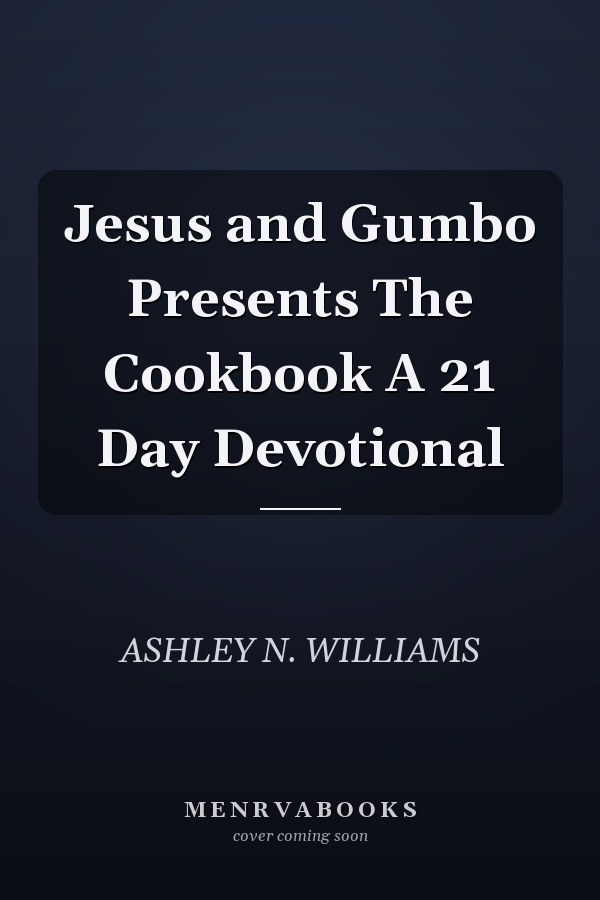 Jesus and Gumbo Presents The Cookbook A 21 Day Devotional