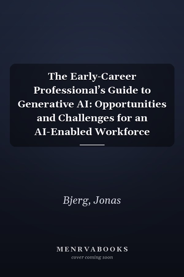 The Early-Career Professional’s Guide to Generative AI: Opportunities and Challenges for an AI-Enabled Workforce