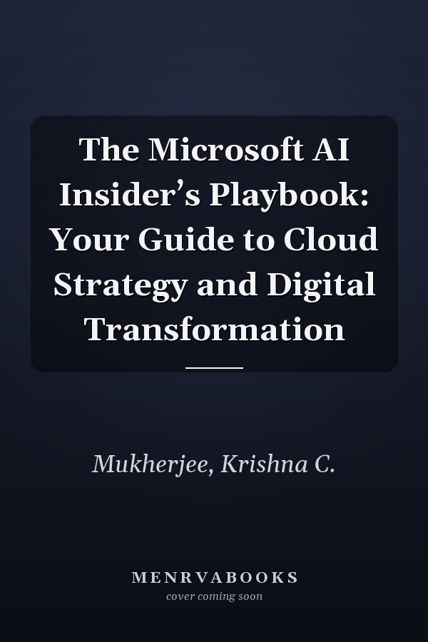 The Microsoft AI Insider’s Playbook: Your Guide to Cloud Strategy and Digital Transformation