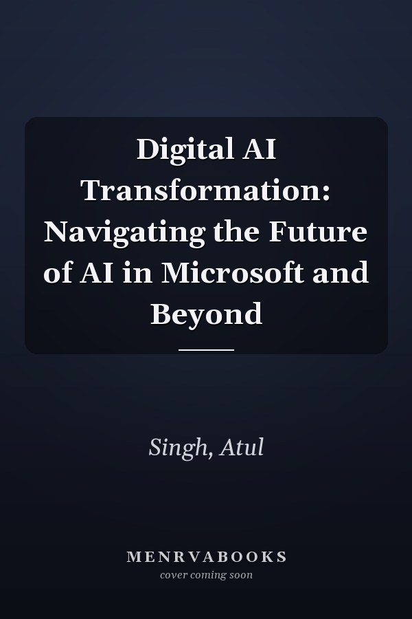 Digital AI Transformation: Navigating the Future of AI in Microsoft and Beyond