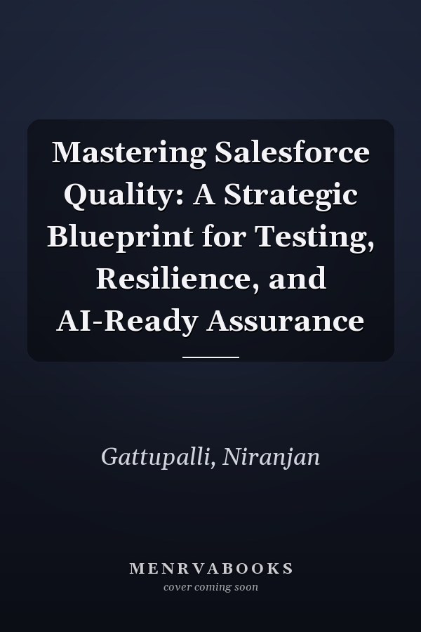 Mastering Salesforce Quality: A Strategic Blueprint for Testing, Resilience, and AI-Ready Assurance