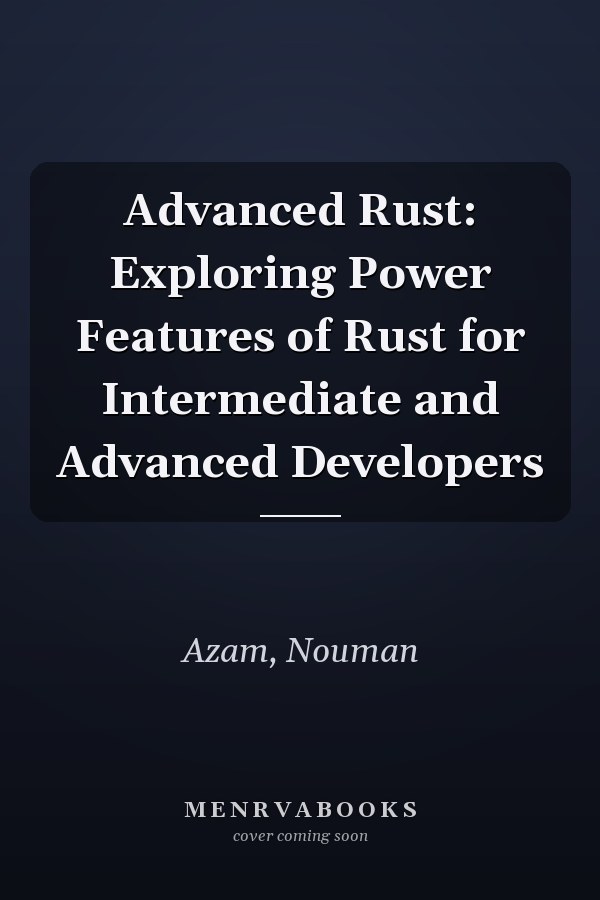 Advanced Rust: Exploring Power Features of Rust for Intermediate and Advanced Developers