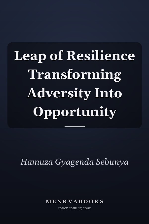 Leap of Resilience Transforming Adversity Into Opportunity
