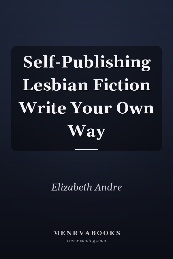 Self-Publishing Lesbian Fiction Write Your Own Way