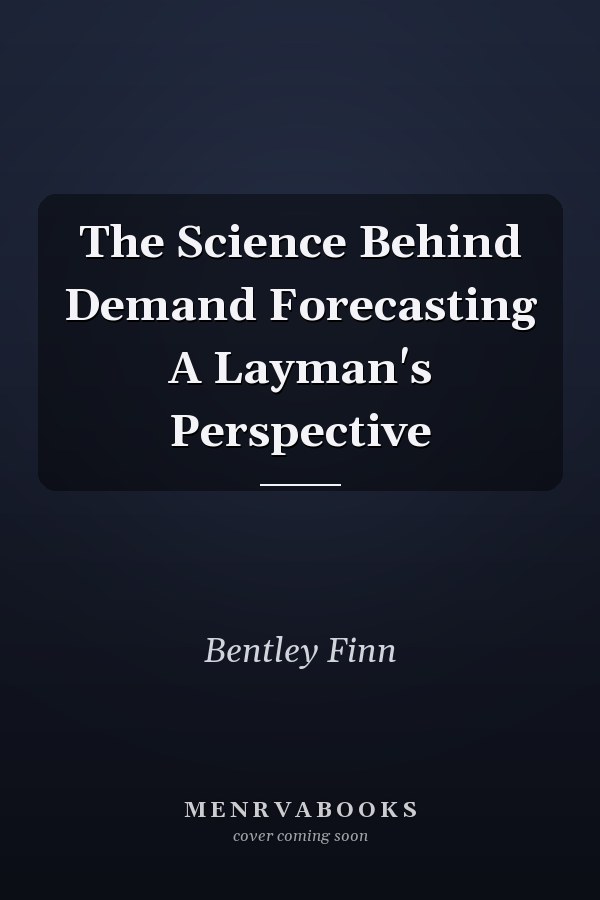 The Science Behind Demand Forecasting A Layman's Perspective