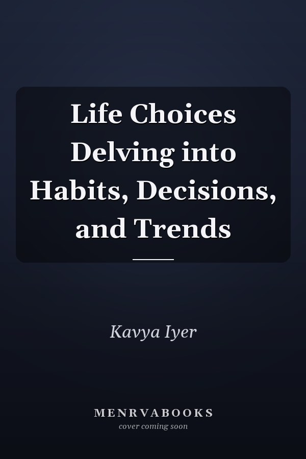 Life Choices Delving into Habits, Decisions, and Trends