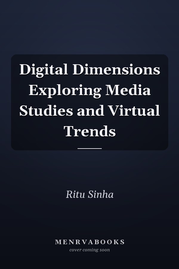 Digital Dimensions Exploring Media Studies and Virtual Trends