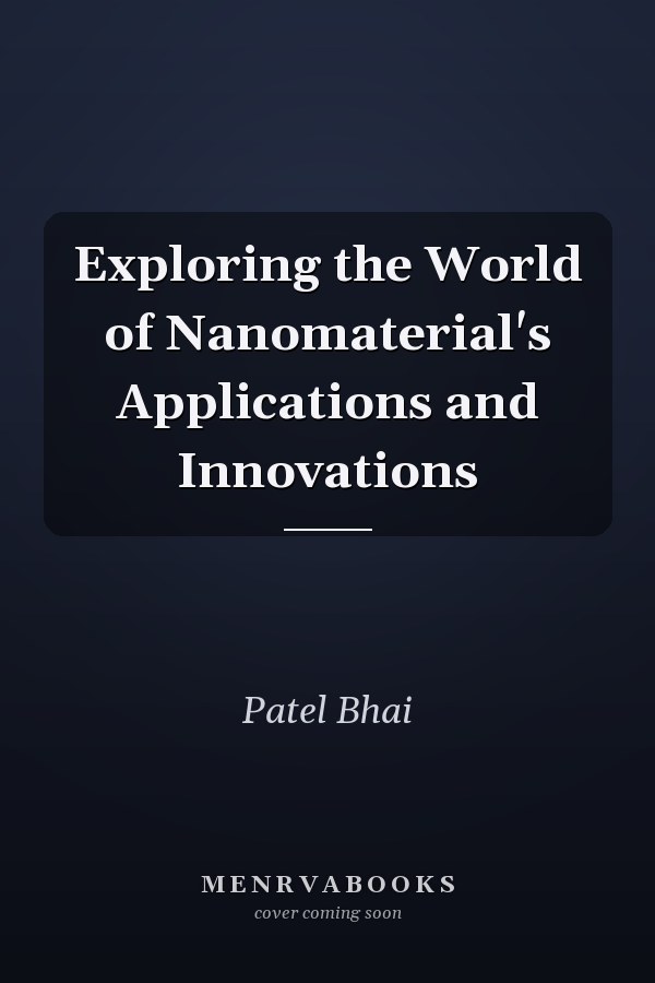 Exploring the World of Nanomaterial's Applications and Innovations