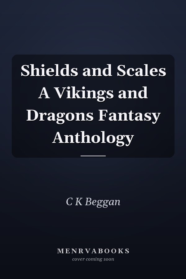 Shields and Scales A Vikings and Dragons Fantasy Anthology