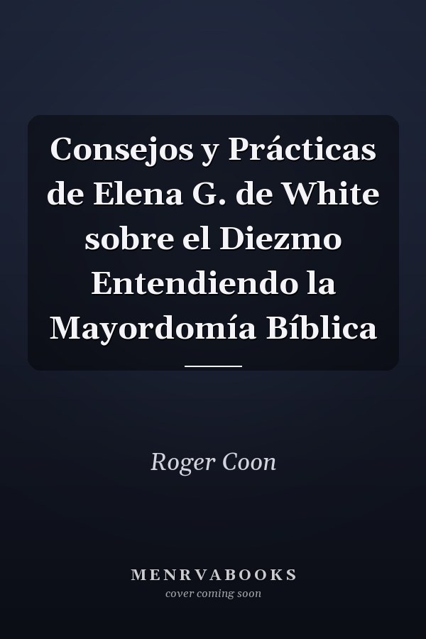 Consejos y Prácticas de Elena G. de White sobre el Diezmo Entendiendo la Mayordomía Bíblica
