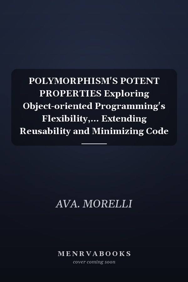 POLYMORPHISM'S POTENT PROPERTIES Exploring Object-oriented Programming's Flexibility,... Extending Reusability and Minimizing Code