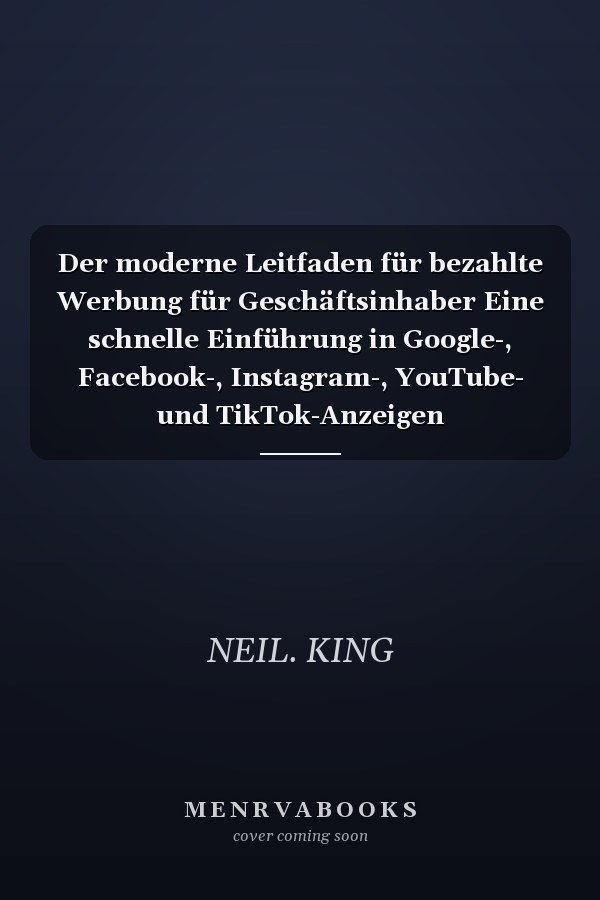 Der moderne Leitfaden für bezahlte Werbung für Geschäftsinhaber Eine schnelle Einführung in Google-, Facebook-, Instagram-, YouTube- und TikTok-Anzeigen